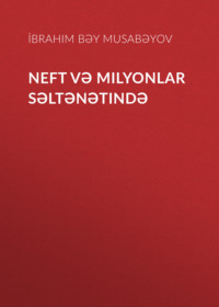 İbrahim Bəy Musabəyov. Neft və milyonlar səltənətində
