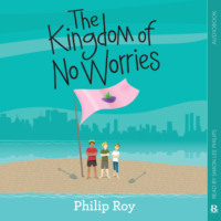 Philip Roy. The Kingdom of No Worries (Unabridged)