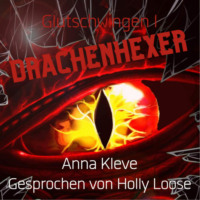 Anna Kleve. Drachenhexer - Glutschwingen, Band 1 (ungek?rzt)