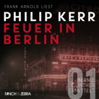 Philip  Kerr. Feuer in Berlin – Bernie Gunther ermittelt, Band 1 (ungek?rzte Lesung)