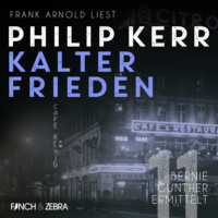 Philip  Kerr. Kalter Frieden - Bernie Gunther ermittelt, Band 11 (ungek?rzt)