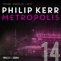 Philip  Kerr. Metropolis - Bernie Gunther ermittelt, Band 14 (Ungek?rzt)