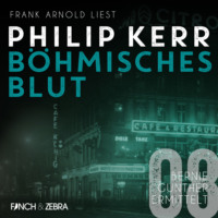 Philip  Kerr. B?hmisches Blut - Bernie Gunther ermittelt, Band 8 (ungek?rzt)