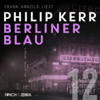 Philip  Kerr. Berliner Blau - Bernie Gunther ermittelt, Band 12 (ungek?rzt)