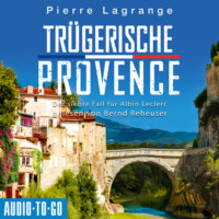 . Tr?gerische Provence - Ein Fall f?r Commissaire Leclerc - Der siebte Fall f?r Albin Leclerc, Band 7 (ungek?rzt)