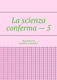 La scienza conferma – 5. Raccolta di articoli scientifici