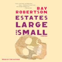 Ray Robertson. Estates Large and Small (Unabridged)