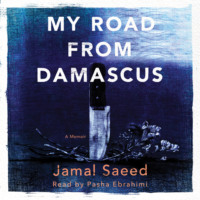 Jamal Saeed. My Road from Damascus - A Memoir (Unabridged)