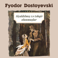 Федор Достоевский. Al?aldılmış və təhqir edilmiş insanlar