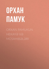 Орхан Памук. Orxan Pamukun hekayə və m?sahibələri