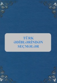 . T?rk ədiblərindən se?mələr