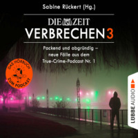 Sabine R?ckert. ZEIT Verbrechen, Vol. 3: Packend und abgr?ndig - neue F?lle aus dem True-Crime-Podcast Nr. 1 (Ungek?rzt)