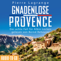 . Gnadenlose Provence - Ein Fall f?r Commissaire Leclerc - Der achte Fall f?r Albin Leclerc, Band 8 (ungek?rzt)