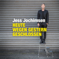 Jess Jochimsen. Heute wegen Gestern geschlossen