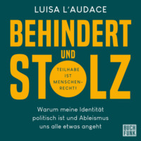 Luisa L' Audace. Behindert und stolz - Warum meine Identit?t politisch ist und Ableismus uns alle etwas angeht (Ungek?rzt)