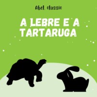 Esopo. Abel Classics, A Lebre e a Tartaruga
