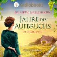 Elisabeth Marienhagen. Jahre des Aufbruchs - Die Winzerfrauen-Reihe, Band 1 (Ungek?rzt)