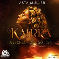 Asta M?ller. Kairra - Geschenk der G?tter (Ungek?rzt)