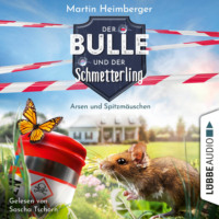 Martin Heimberger. Arsen und Spitzm?uschen - Der Bulle und der Schmetterling, Folge 4 (Ungek?rzt)