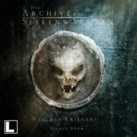 Nicole B?hm. Weg des Kriegers - Die Archive der Seelenw?chter, Band 1 (Ungek?rzt)