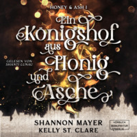 Shannon Mayer. Ein K?nigshof aus Honig und Asche - Honey & Ash, Band 1 (ungek?rzt)