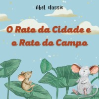 Esopo. Abel Classics, O Rato da Cidade e o Rato do Campo