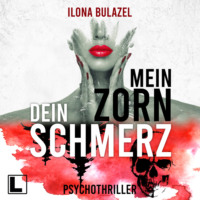 Ilona Bulazel. Mein Zorn - Dein Schmerz (ungek?rzt)