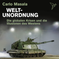 Carlo Masala. Weltunordnung - Die globalen Krisen und die Illusionen des Westens (ungek?rzt)