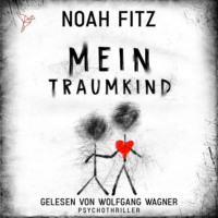 Noah Fitz. Mein Traumkind - Johannes-Hornoff-Thriller, Band 10 (ungek?rzt)