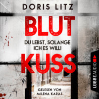Doris Litz. Blutkuss - Du lebst, solange ich es will! - Lina Saint-George-Reihe, Teil 3 (Ungek?rzt)