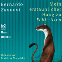 Bernardo Zannoni. Mein erstaunlicher Hang zu Fehltritten (ungek?rzt)