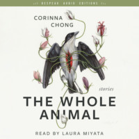 Corinna Chong. The Whole Animal (Unabridged)