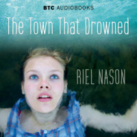 Riel Nason. The Town That Drowned (Unabridged)