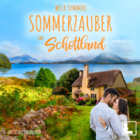 Mila Summers. Sommerzauber in Schottland - Ein Cottage zum Verlieben, Band 2 (ungek?rzt)
