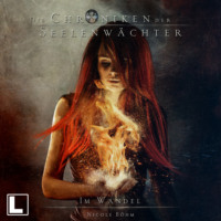 . Im Wandel - Die Chroniken der Seelenw?chter, Band 16 (Ungek?rzt)