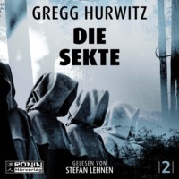 Gregg Hurwitz. Die Sekte - Illusion der Freiheit - Tim Rackley, Band 2 (ungek?rzt)