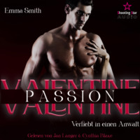 Emma Smith. Valentine Passion: Verliebt in einen Anwalt - Be my Valentine, Band 2 (ungek?rzt)