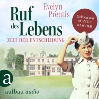 Evelyn Prentis. Ruf des Lebens - Zeit der Entscheidung - Die Krankenschwestern von Notting Hill, Band 3 (Ungek?rzt)