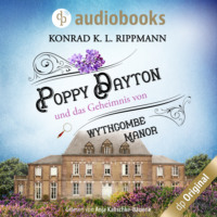 Konrad K. L. Rippmann. Poppy Dayton und das Geheimnis von Wythcombe Manor - Ein Cornwall-Krimi - Poppy Dayton ermittelt-Reihe, Band 1 (Ungek?rzt)