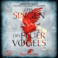 Kirsten Greco. Das Singen des Feuervogels - Silvanubis, Band 1 (ungek?rzt)