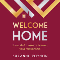 Suzanne Roynon. Welcome Home - How stuff makes or breaks your relationship (Unabridged)