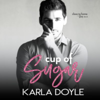 Karla Doyle. Cup of Sugar, Book 1: Close to Home