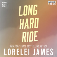 Lorelei James. Long Hard Ride - Rough Riders, Book 1 (Unabridged)