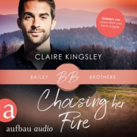 . Chasing her Fire - Bailey Brothers Serie, Band 5 (Ungek?rzt)