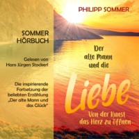 Philipp Sommer. Der alte Mann und die Liebe - Gl?cks-Trilogie, Band 2 (ungek?rzt)