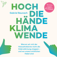Gabriel Baunach. Hoch die H?nde, Klimawende! (Ungek?rzt)