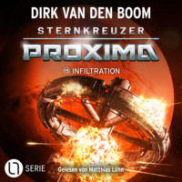 Dirk van den Boom. Infiltration - Sternkreuzer Proxima, Folge 15 (Ungek?rzt)