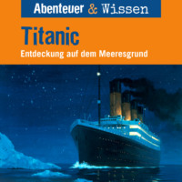 Maja Nielsen. Abenteuer & Wissen, Titanic - Entdeckung auf dem Meeresgrund