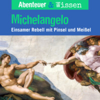 Sandra Pfitzner. Abenteuer & Wissen, Michelangelo - Einsamer Rebell mit Pinsel und Farbe