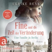 . Fine und die Zeit der Ver?nderung - Eine Familie in Berlin - Die gro?e Berlin-Familiensaga, Band 4 (Gek?rzt)